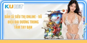 Bắn Cá Siêu Thị Online - Vũ Điệu Đại Dương Trong Tầm Tay Bạn