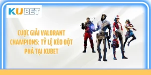 Cược Giải Valorant Champions: Tỷ Lệ Kèo Đột Phá Tại Kubet