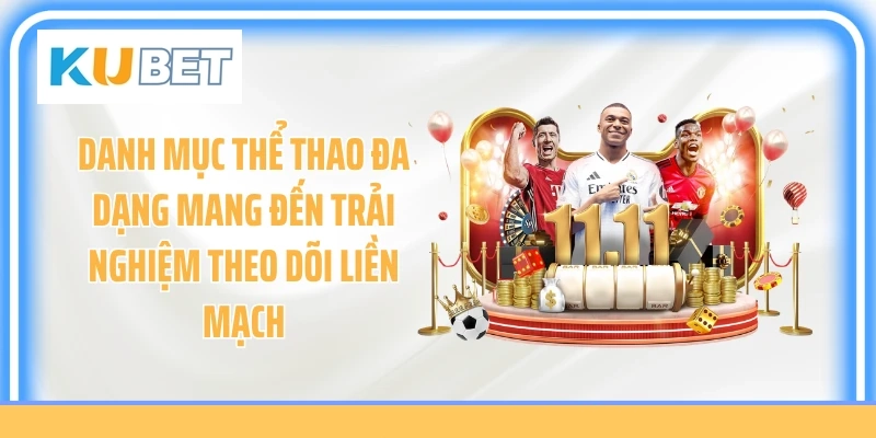 Danh mục thể thao đa dạng mang đến trải nghiệm theo dõi liền mạch
