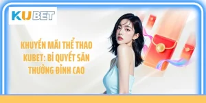 Khuyến Mãi Thể Thao Kubet: Bí Quyết Săn Thưởng Đỉnh Cao