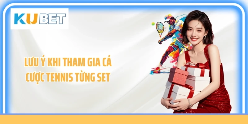 Lưu ý khi tham gia cá cược tennis từng set