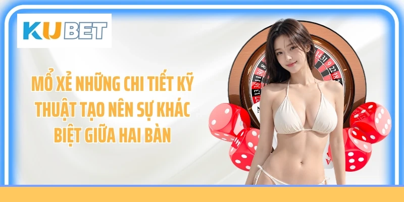 Mổ xẻ những chi tiết kỹ thuật tạo nên sự khác biệt giữa hai bàn