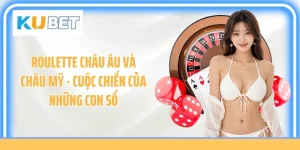 Roulette Châu Âu Và Châu Mỹ - Cuộc Chiến Của Những Con Số