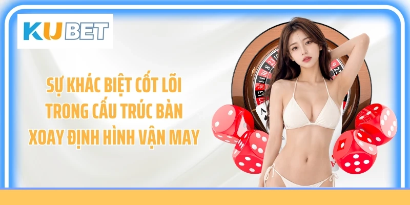 Sự khác biệt cốt lõi trong cấu trúc bàn xoay định hình vận may