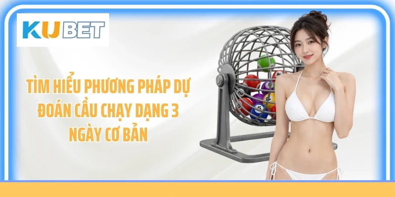 Tìm hiểu phương pháp dự đoán cầu chạy dạng 3 ngày cơ bản
