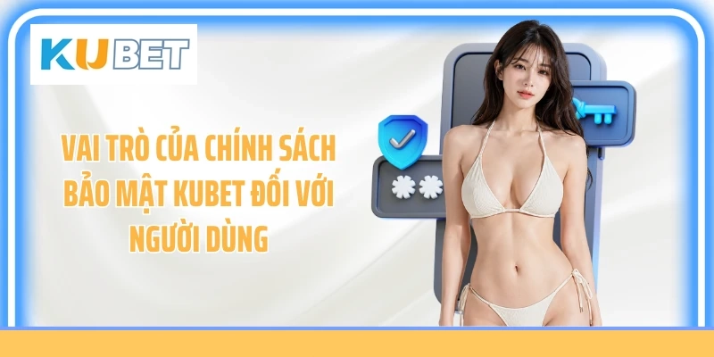 Vai trò của chính sách bảo mật KUBET đối với người dùng
